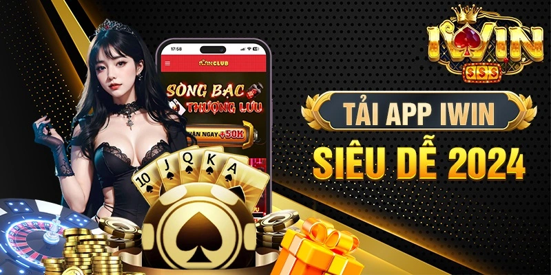 Tải App iWin Nhanh Chóng - Trải Nghiệm Game Đỉnh Cao Mọi Lúc Mọi Nơi